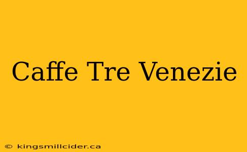 Caffe Tre Venezie