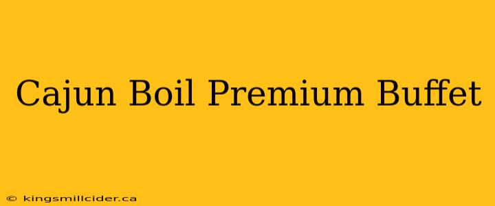 Cajun Boil Premium Buffet