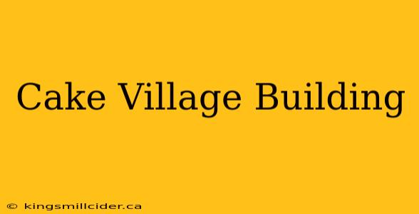 Cake Village Building