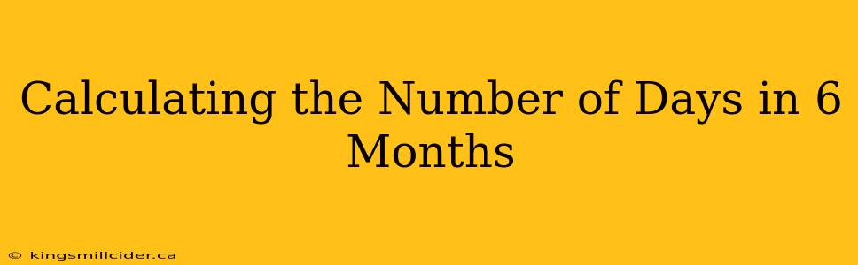 Calculating the Number of Days in 6 Months