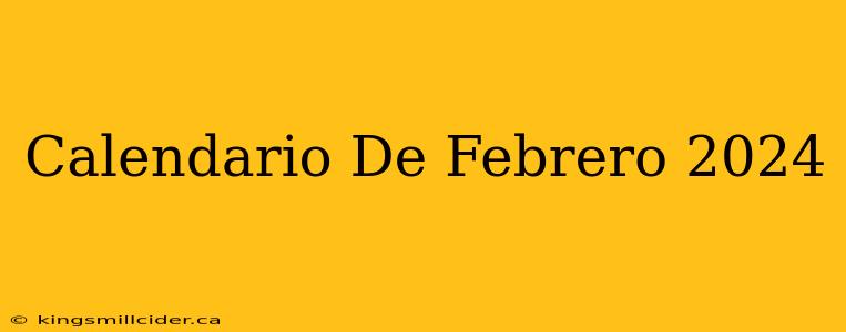 Calendario De Febrero 2024