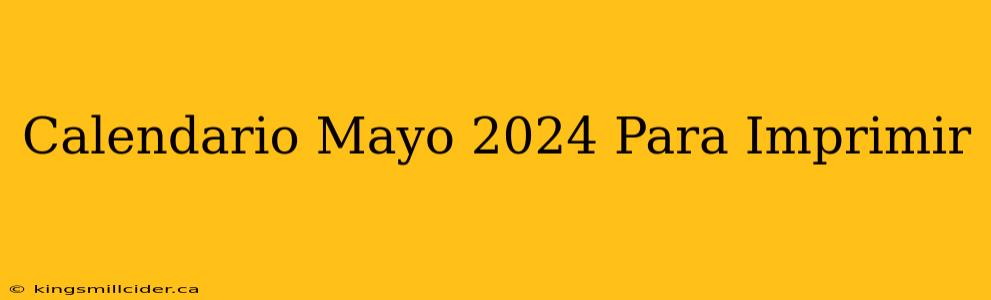 Calendario Mayo 2024 Para Imprimir