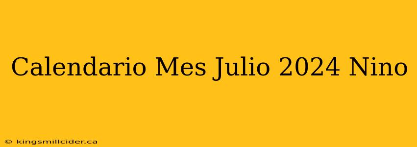 Calendario Mes Julio 2024 Nino