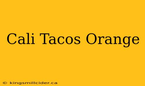 Cali Tacos Orange