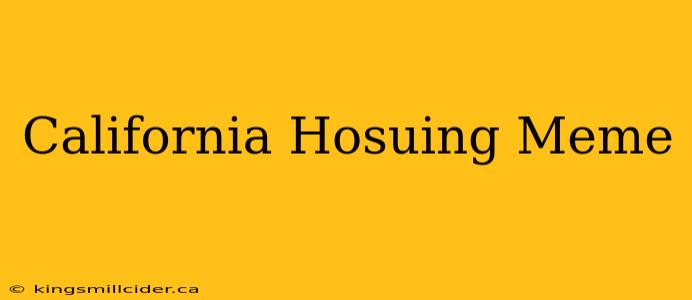 California Hosuing Meme