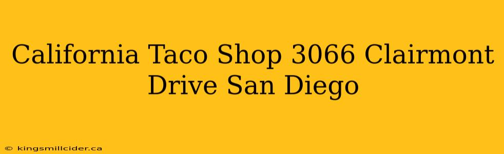 California Taco Shop 3066 Clairmont Drive San Diego