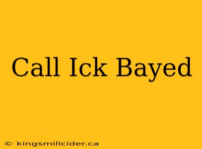 Call Ick Bayed