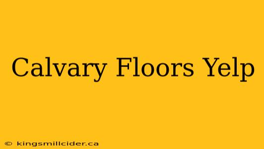 Calvary Floors Yelp