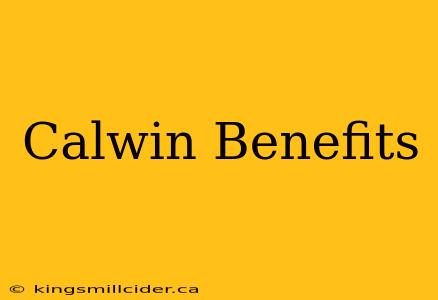 Calwin Benefits