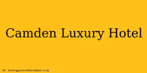 Camden Luxury Hotel