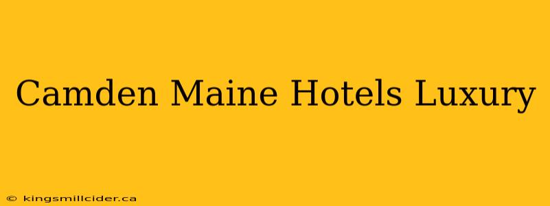 Camden Maine Hotels Luxury