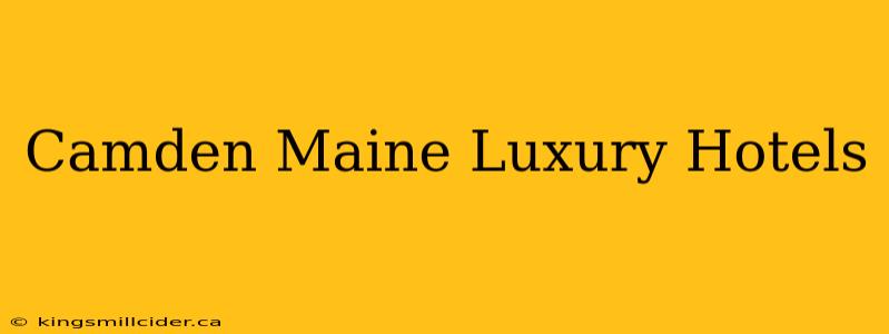 Camden Maine Luxury Hotels