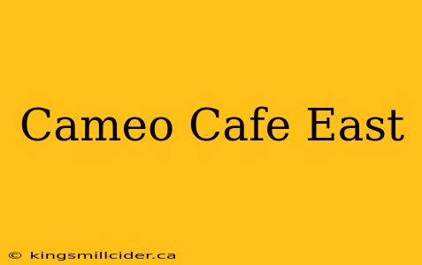 Cameo Cafe East