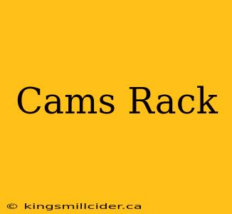 Cams Rack