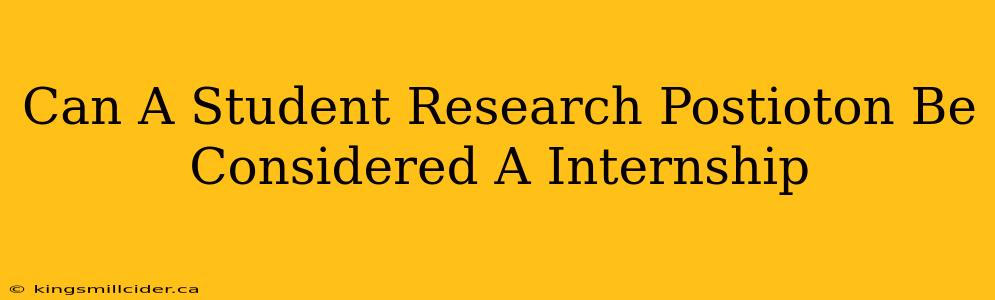 Can A Student Research Postioton Be Considered A Internship