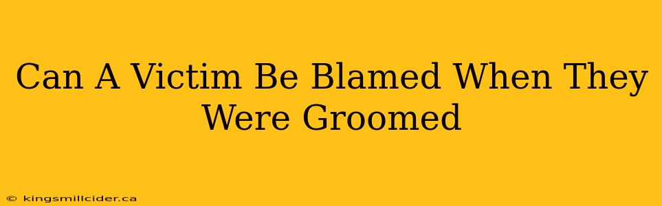 Can A Victim Be Blamed When They Were Groomed