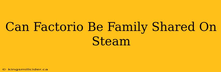 Can Factorio Be Family Shared On Steam