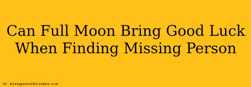 Can Full Moon Bring Good Luck When Finding Missing Person