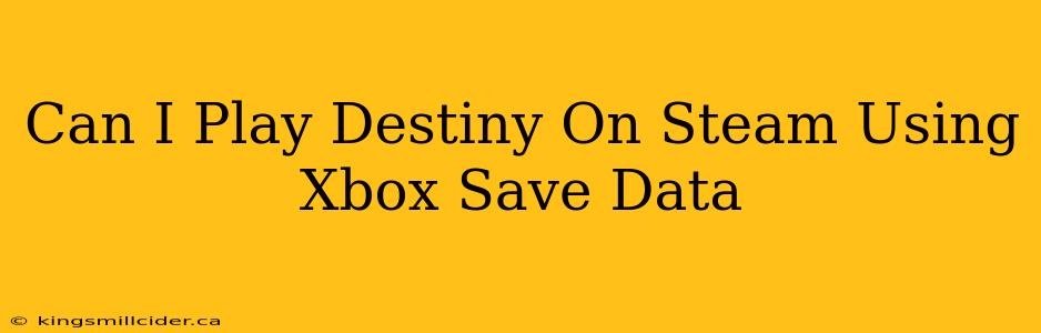 Can I Play Destiny On Steam Using Xbox Save Data