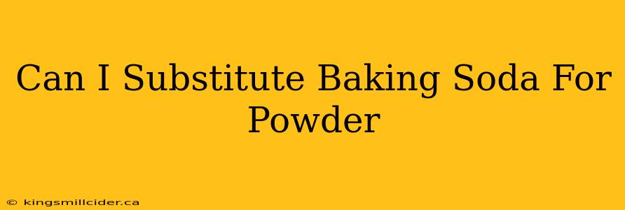 Can I Substitute Baking Soda For Powder