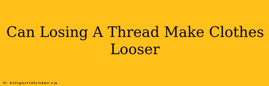 Can Losing A Thread Make Clothes Looser