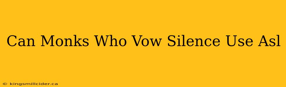 Can Monks Who Vow Silence Use Asl