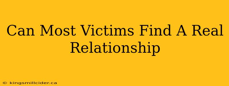 Can Most Victims Find A Real Relationship