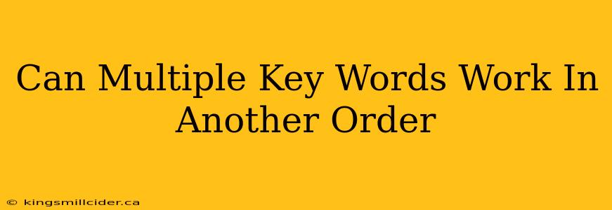 Can Multiple Key Words Work In Another Order