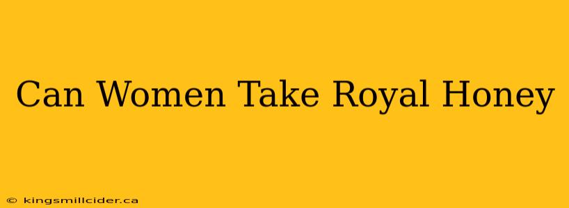 Can Women Take Royal Honey