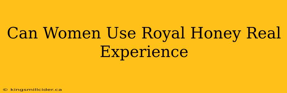 Can Women Use Royal Honey Real Experience