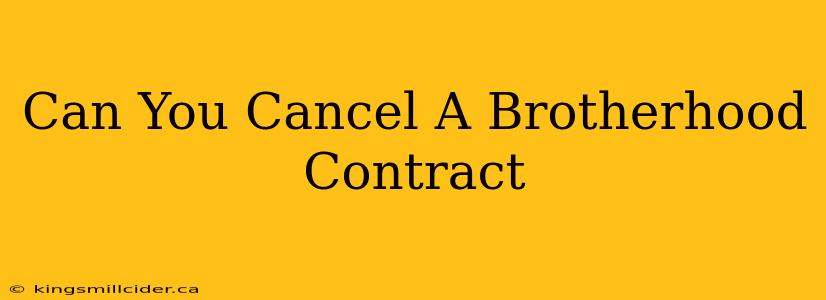 Can You Cancel A Brotherhood Contract