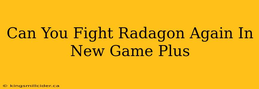 Can You Fight Radagon Again In New Game Plus