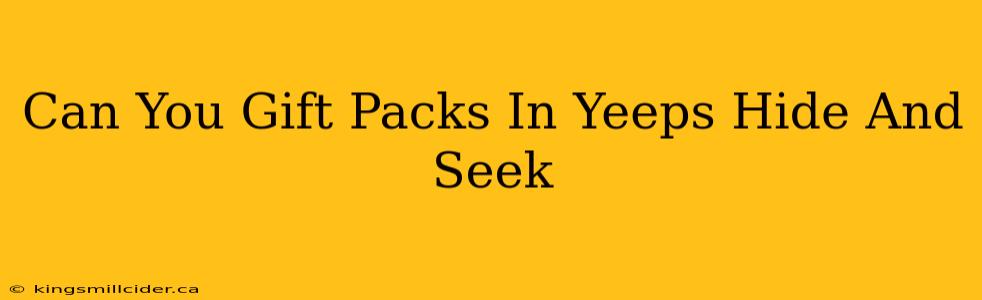 Can You Gift Packs In Yeeps Hide And Seek