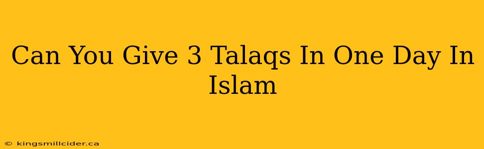 Can You Give 3 Talaqs In One Day In Islam