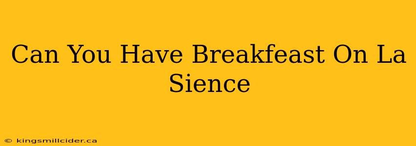 Can You Have Breakfeast On La Sience