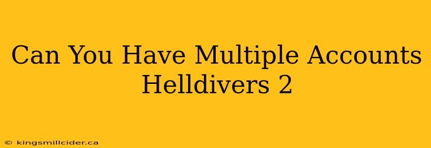 Can You Have Multiple Accounts Helldivers 2