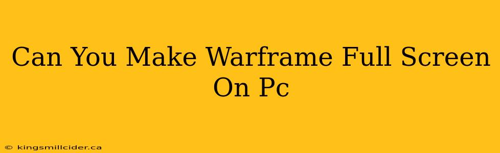 Can You Make Warframe Full Screen On Pc