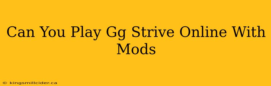 Can You Play Gg Strive Online With Mods