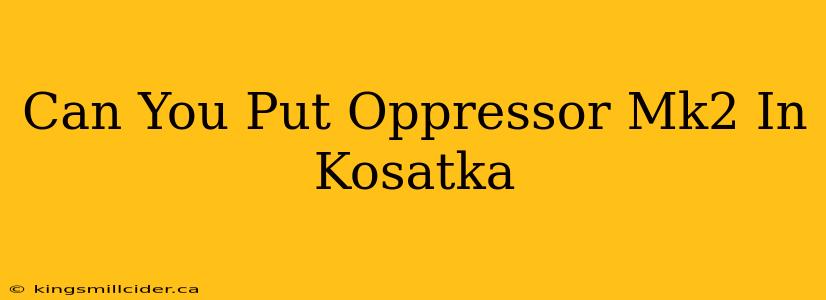 Can You Put Oppressor Mk2 In Kosatka