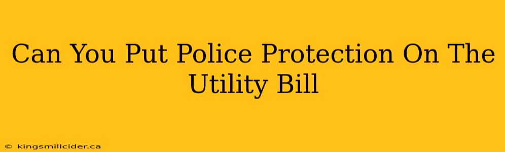 Can You Put Police Protection On The Utility Bill