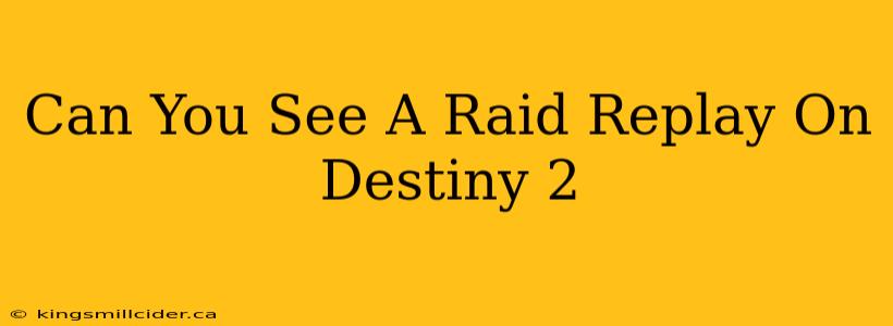 Can You See A Raid Replay On Destiny 2