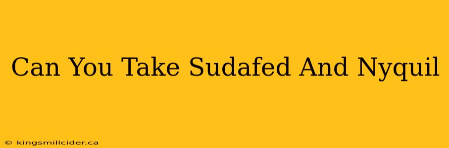 Can You Take Sudafed And Nyquil