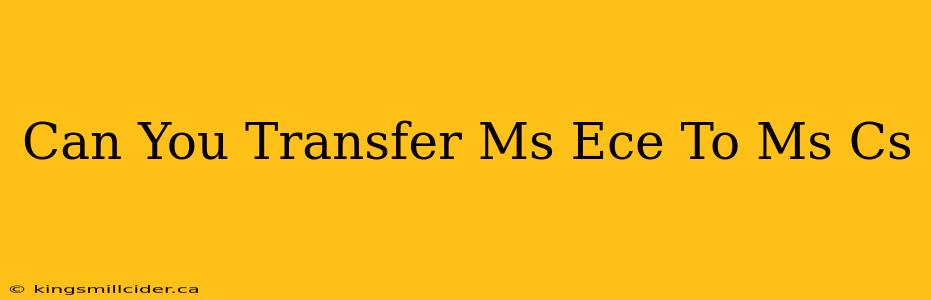 Can You Transfer Ms Ece To Ms Cs