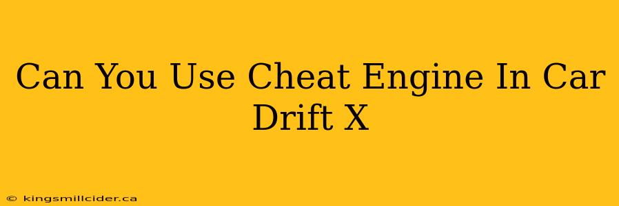 Can You Use Cheat Engine In Car Drift X