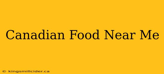 Canadian Food Near Me