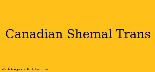 Canadian Shemal Trans