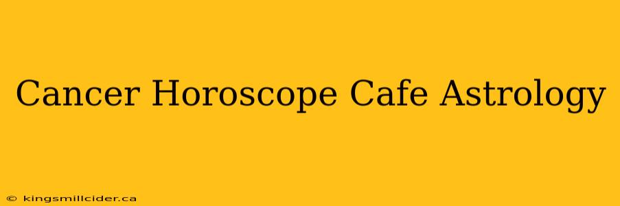 Cancer Horoscope Cafe Astrology