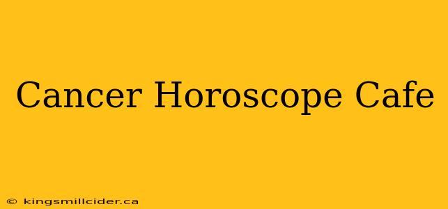 Cancer Horoscope Cafe