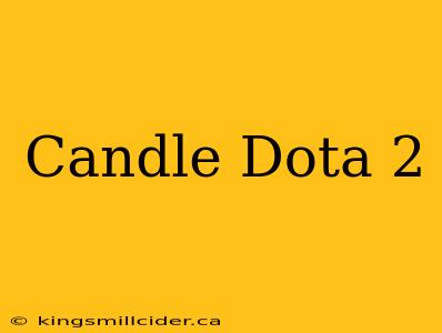 Candle Dota 2