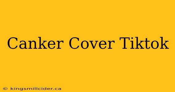 Canker Cover Tiktok